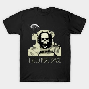 I need more space T-Shirt